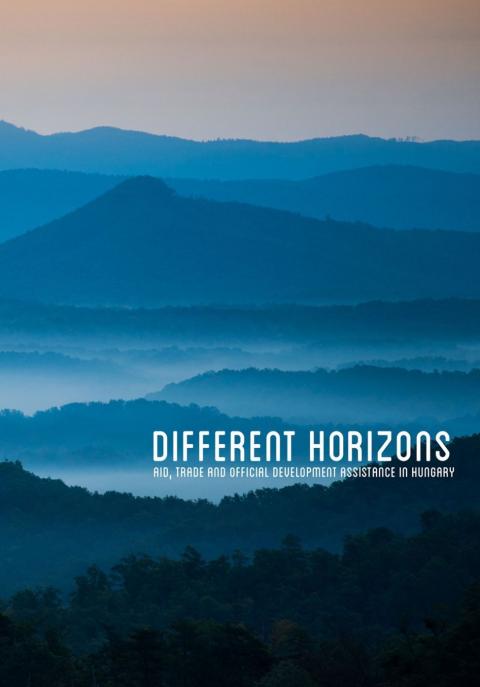  Different Horizons: Aid, Trade and Official Development Assistance in Hungary - CPS book cover 2014